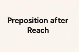 Preposition after Reach