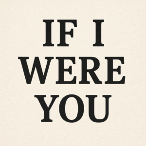 If I were you or If I was